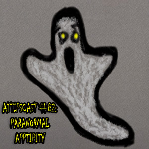 paimage300x300 An image of a hand drawn ghost hovering over text reading "ATTIPSCAST #82: Paranormal Apptipity"