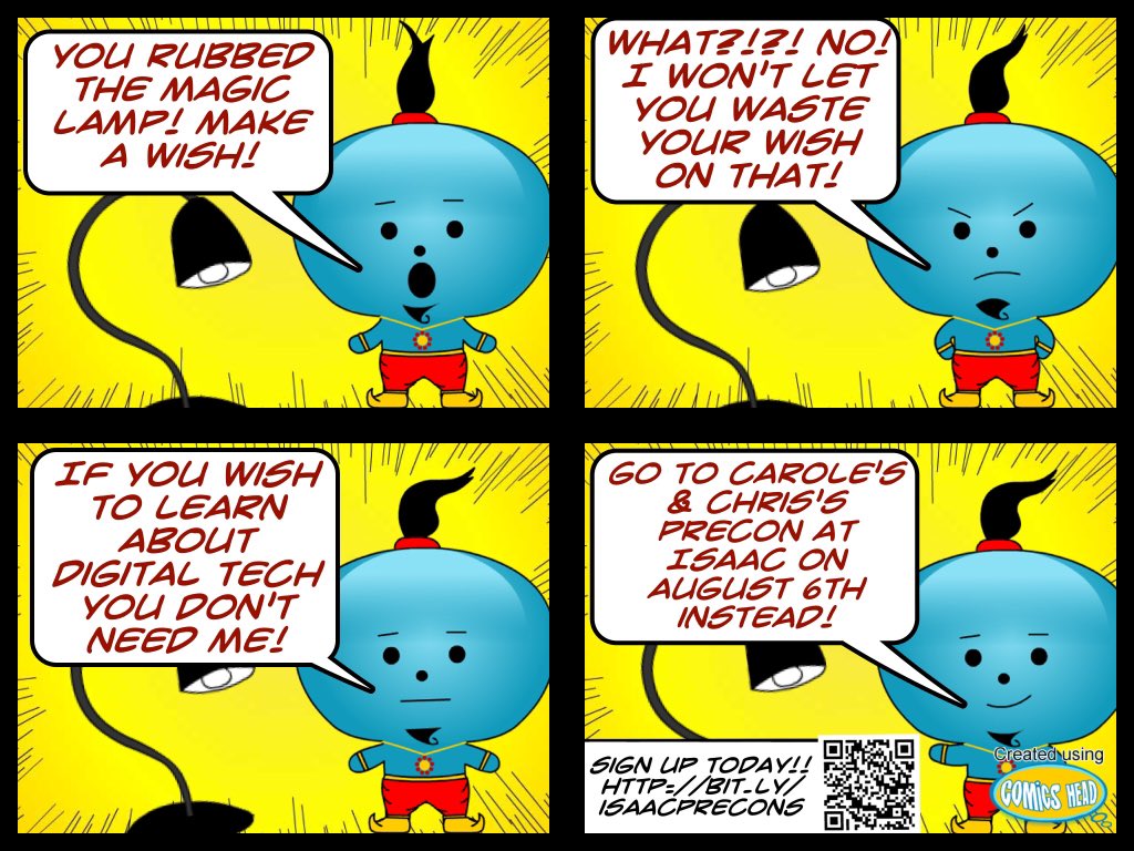 4 panel comic with a genie and a lamp. Panel 1 - Genie says "You rubbed the magic lamp! Make a wish!". Panel 2 - Genie says, "What? No! I won't let you waste your wish on that!" Panel 3 - Genie says, "If you wish to learn about digital tech you don't need me!" Panel 4 - Genie says, "Go to Carole's and Chris's Precon at ISAAC on August 6th instead!" In the bottom there is text that reads "sign up today! http://bit.ly/isaacprecons